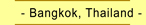 -  Bangkok  -